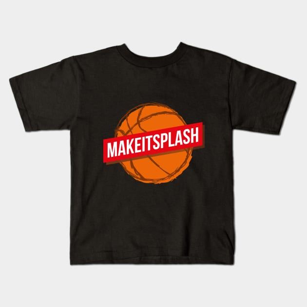 Make It Splash Basketball Lover Sport Quote Kids T-Shirt by udesign